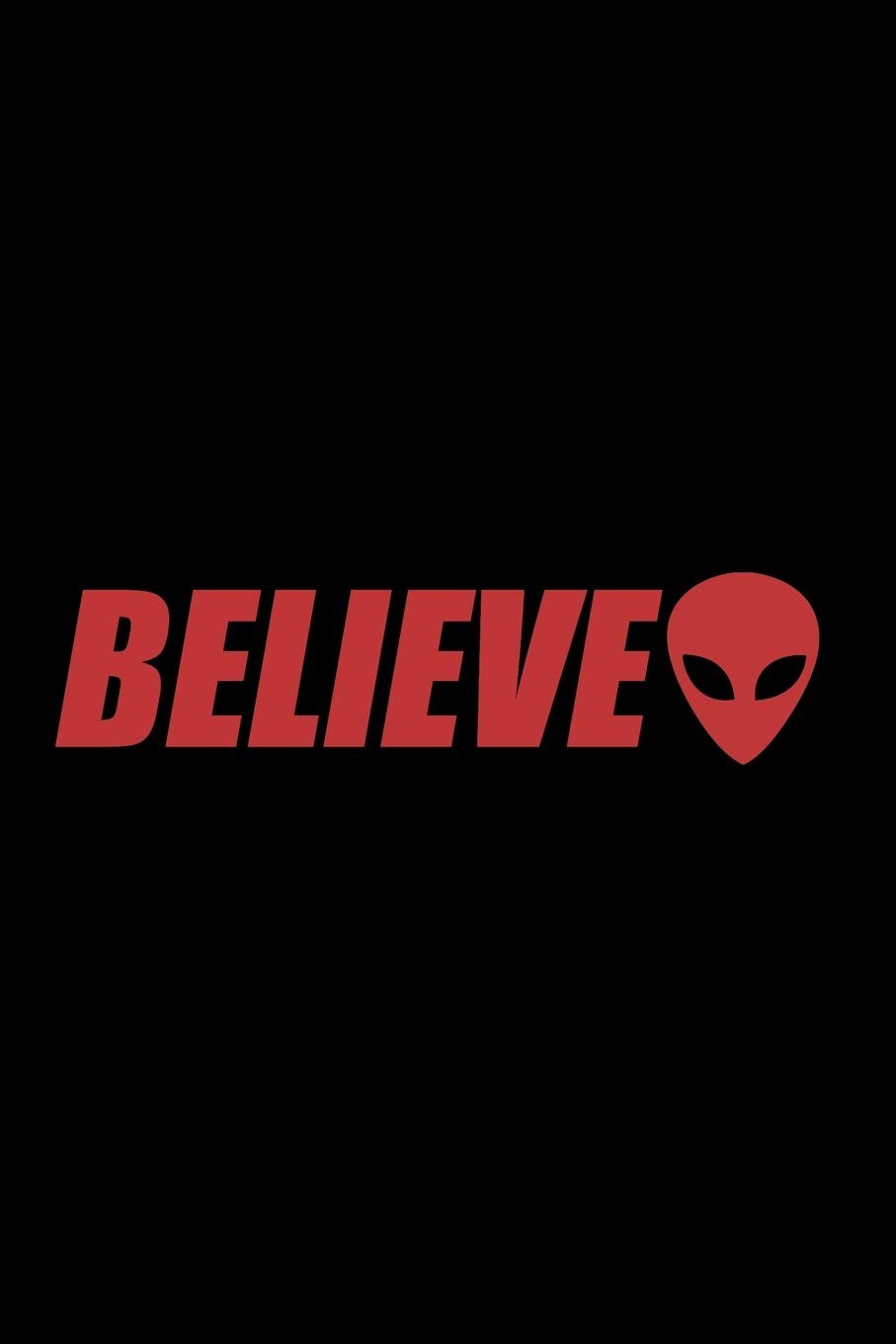 Believe: Alien Extraterrestrial UFO Diary 6 X 9 Lined Blank Notebook