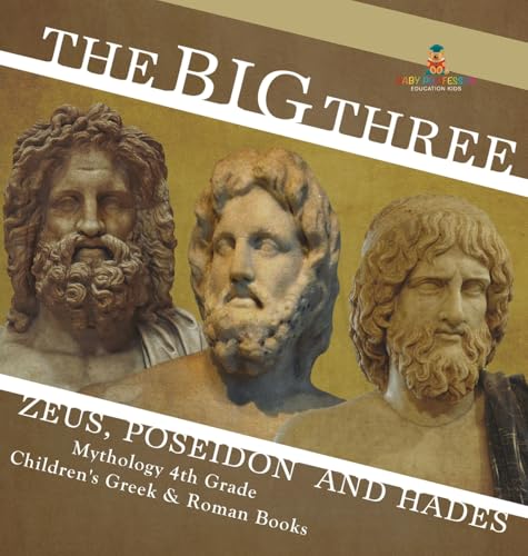 The Big Three: Zeus, Poseidon and Hades - Mythology 4th Grade Children's Greek & Roman Books