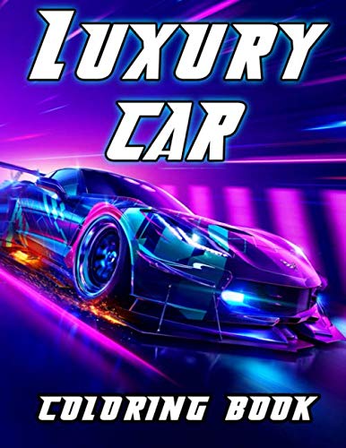 Luxury Cars Coloring Book: Color Your Favorite Luxury Cars Designs