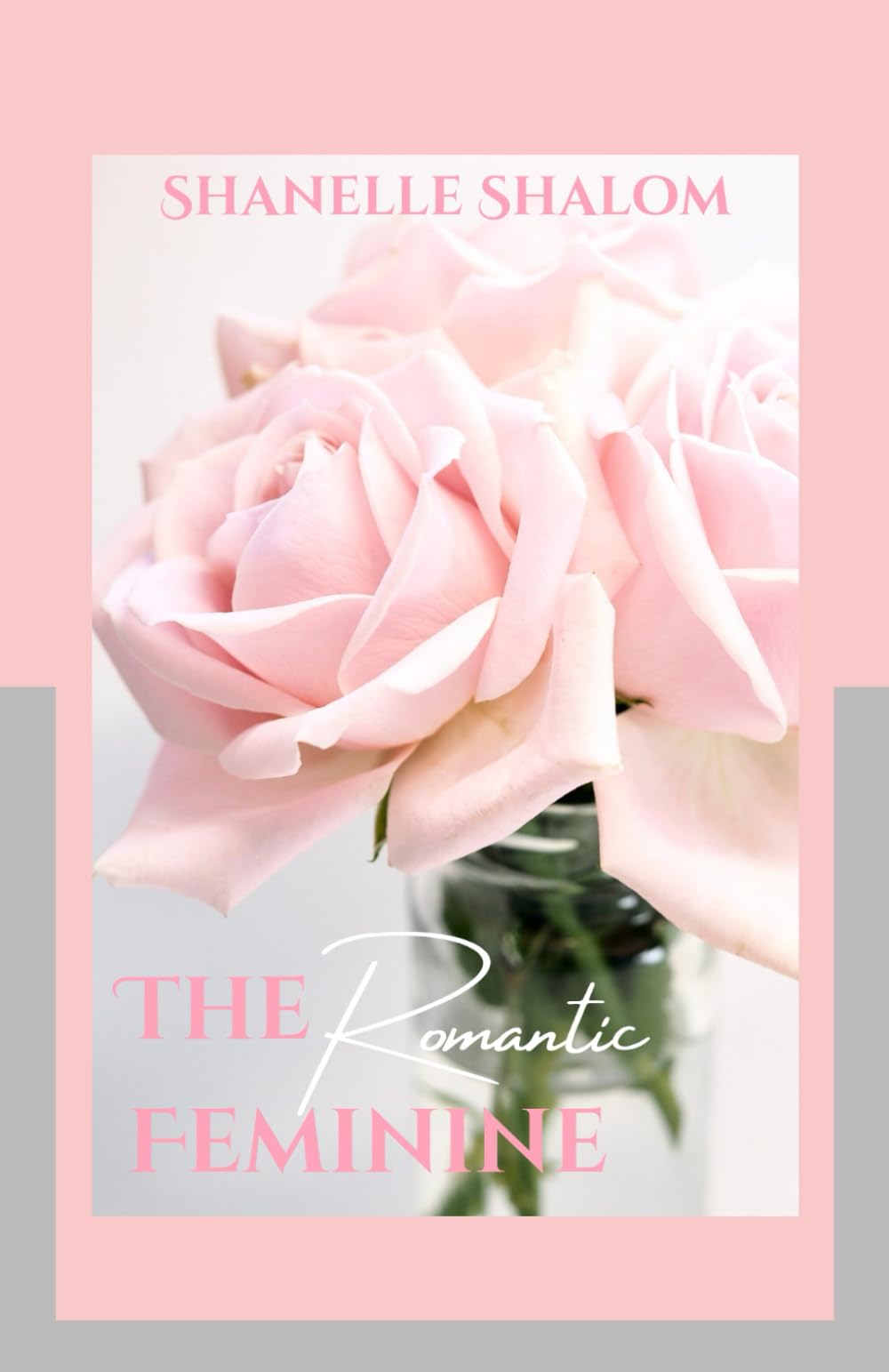 The Romantic Feminine: Sacred Lessons on Finding Love in the Modern World