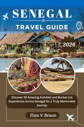 SENEGAL TRAVEL GUIDE : Discover 90 Amazing Activities and Bucket-List Experiences Across Senegal for a Truly Memorable Journey (Ritcher the explorer (ENG) Book 28)