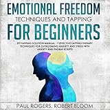 paul rodgers cut loose  Emotional Freedom Techniques and Tapping for Beginners: EFT Tapping Solution Manual: 7 Effective Tapping Therapy Techniques for Overcoming Anxiety and Stress with Anxiety and Phobia Scripts