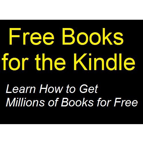 Free Books for the Kindle Learn How to Get Millions of Books for Free