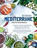 Mediterrane Küche: Alltägliche, einfache und lebendige Rezepte, die in weniger als 30 Minuten zubereitet sind. Mit der Expertenanleitung, um die Kraft der gesündesten Ernährung der Welt zu nutzen - Herausgeber: IDBooks Rita Samaras 