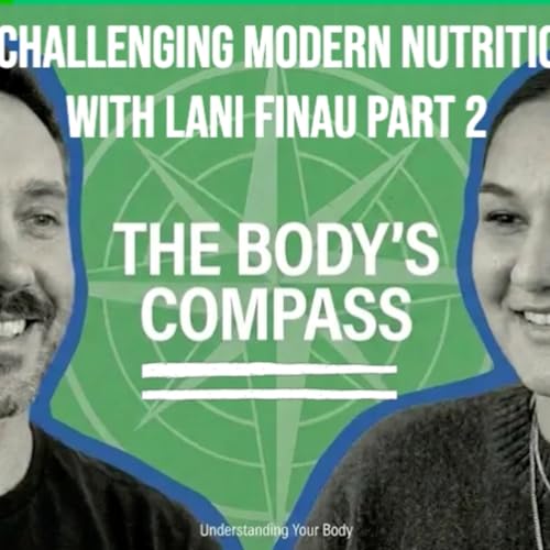 EP 112 - Challenging Modern Nutrition Advice with Lani Finau part 2