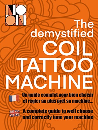 The demystified coil tatoo machine : Un guide complet pour bien choisir et régler au plus prêt sa machine … A complete guide to well choose and correctly tune your machine (French Edition)
