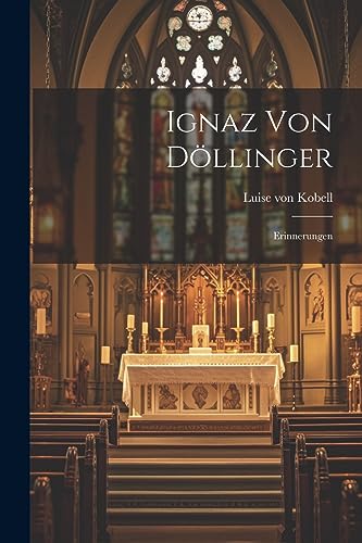 Ignaz von Döllinger: Erinnerungen (German Edition)