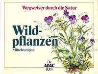 ADAC Wegweiser durch die Natur. Wildpflanzen Mitteleuropas 3870033525 Book Cover