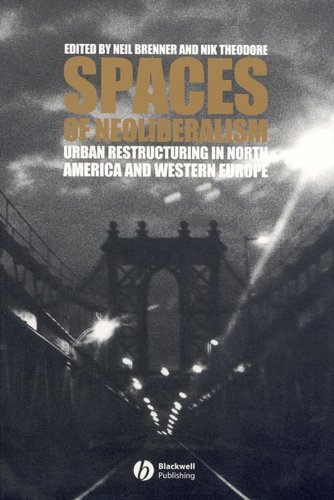Spaces of Neoliberalism Urban Restructuring in North America and Western Europe (Antipode Book Series)