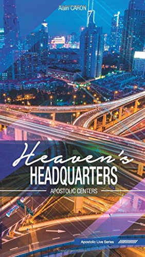 Heaven's Headquarters: Apostolic Centers (Apostolic Live Series)