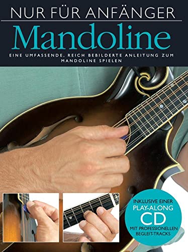 Nur für Anfänger: Mandoline | Illustrierte Einsteiger-Methode mit Play-Along-CD | Praktischer Leitfaden zu Aufbau, Spiel und Pflege | Akkordbild-Index ... CD mit professionellen Begleit-Tracks