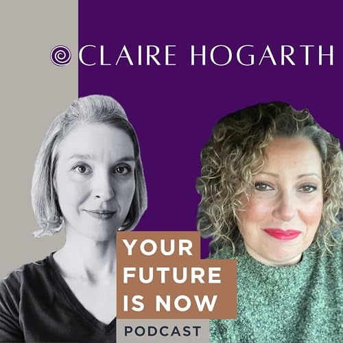 Claire Hogarth on Rediscovering Her Purpose, Healing The Witch Wound and How to Get Advice From Your Future Self