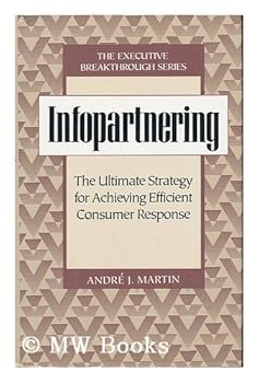 Hardcover Infopartnering: The Ultimate Strategy for Achieving Efficient Consumer Response (Executive Breakthrough Series) Book