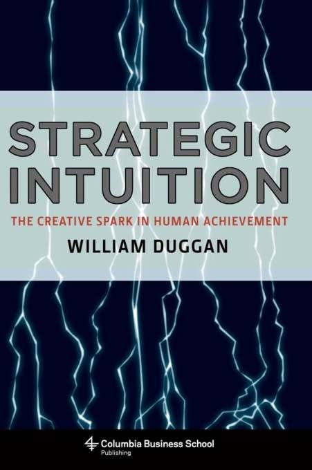 Strategic Intuition: The Creative Spark in Human Achievement (Columbia Business School Publishing)