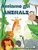  AMIAMO GLI ANIMALI: Regalo perfetto per la Giornata internazionale dei bambini Ι Libro da colorare per bambini Ι Animali carini e felici Libro da colorare per bambini di età compresa tra 6 e 10 anni