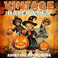 Vintage Halloween Adult Coloring Book: 30+ happy and scary vintage Halloween coloring pages for teens and adults perfect for stress relief and relaxation B0DBHZ7ZWZ Book Cover
