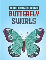 Adult Coloring Books Butterfly Swirls: Relaxing Designs, Patterns, And Mandalas Coloring Book, An Adult's Coloring Pages Of Butterflies For Stress Relief B08D4VQ89F Book Cover