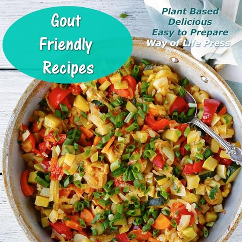 Gout Friendly Recipes: Plant Based&amp;mdash;Delicious&amp;mdash;Easy to Prepare by Way of Life Press episode artwork