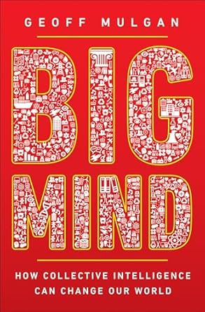 Big Mind: How Collective Intelligence Can Change Our World