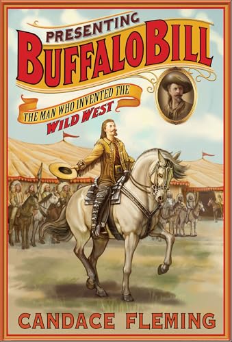 Presenting Buffalo Bill: The Man Who Invented the Wild West