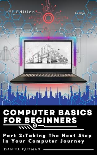 Computer Basics For Beginners : Part 2: Taking the Next Step In Your Computer Journey (2025 Update)