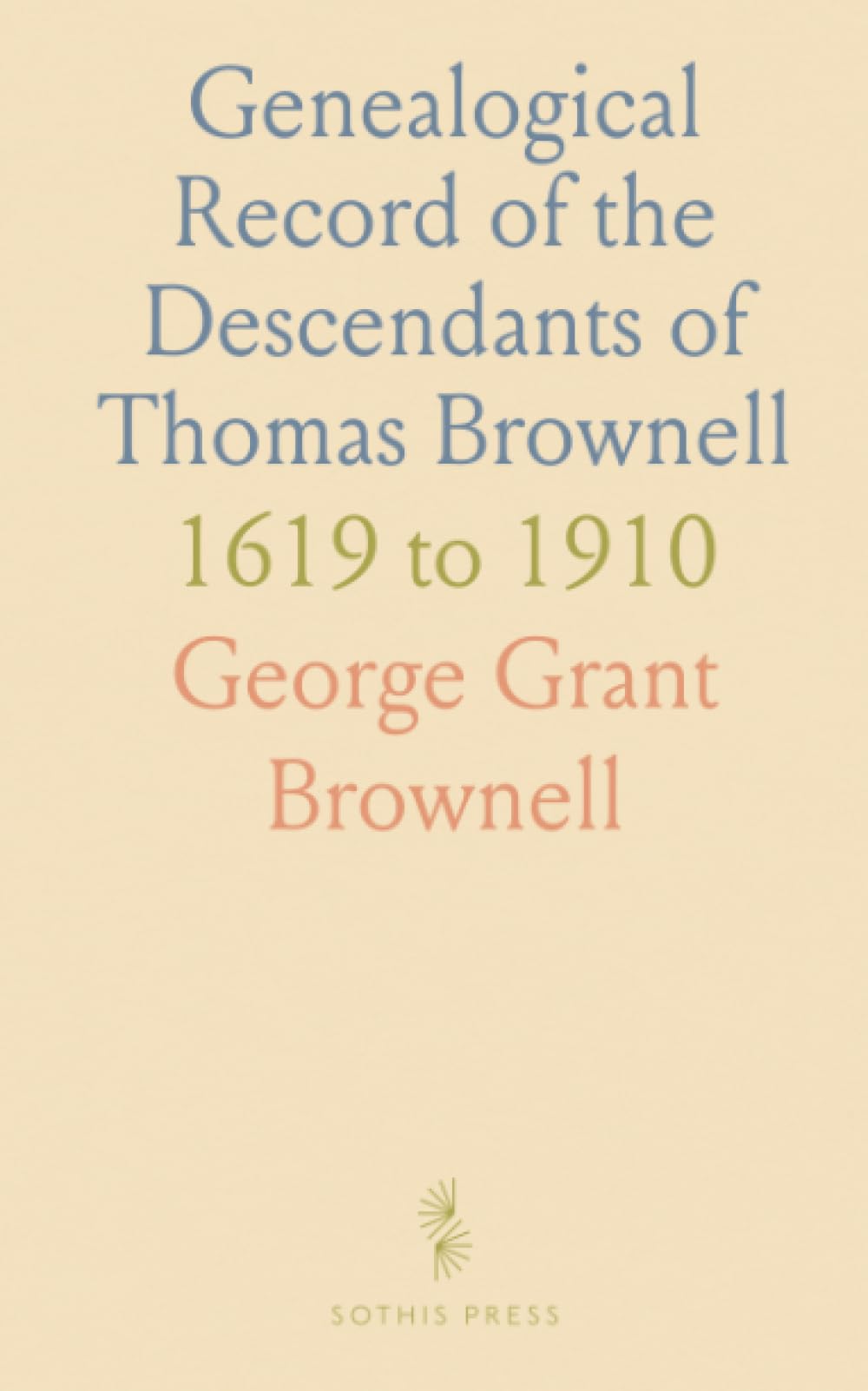 Genealogical Record of the Descendants of Thomas Brownell: 1619 to 1910
