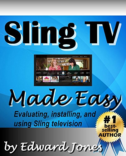 Sling TV Made Easy: An article on setting up and using Sling Television