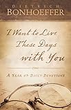 I Want to Live These Days with You: A Year of Daily Devotions