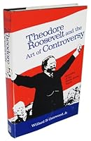 Theodore Roosevelt and the Art of Controversy 0807104302 Book Cover