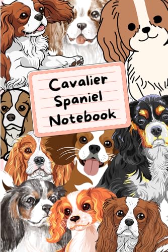 Cavalier Spaniel Notebook: Cute Journal with Custom Illustrated Interior Pages | A Perfect Gift for Cavalier King Charles Spaniel Lovers & Dog Moms | 120 Page 6x9 Notebook