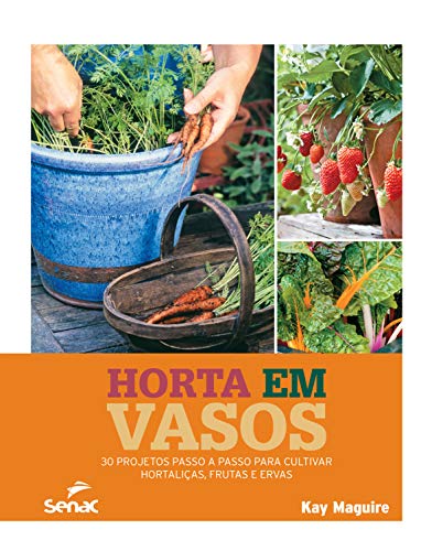 Horta em vasos: 30 projetos passo a passo para cultivar hortaliça...