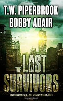 Paperback The Last Survivors: A Dystopian Society in a Post Apocalyptic World Book