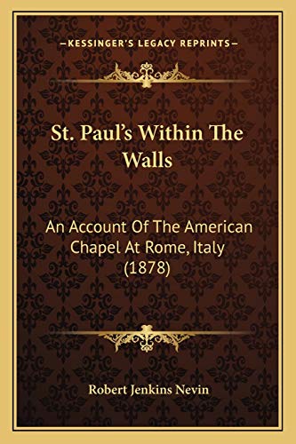 St. Paul's Within The Walls: An Account Of The American Chapel At Rome, Italy (1878)