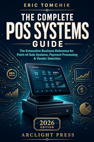The Complete POS Systems Guide: The Exhaustive Business Reference...