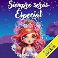 Siempre serás especial: Inspirador libro infantil sobre la confianza, el coraje y los valores, perfecto para potenciar l…