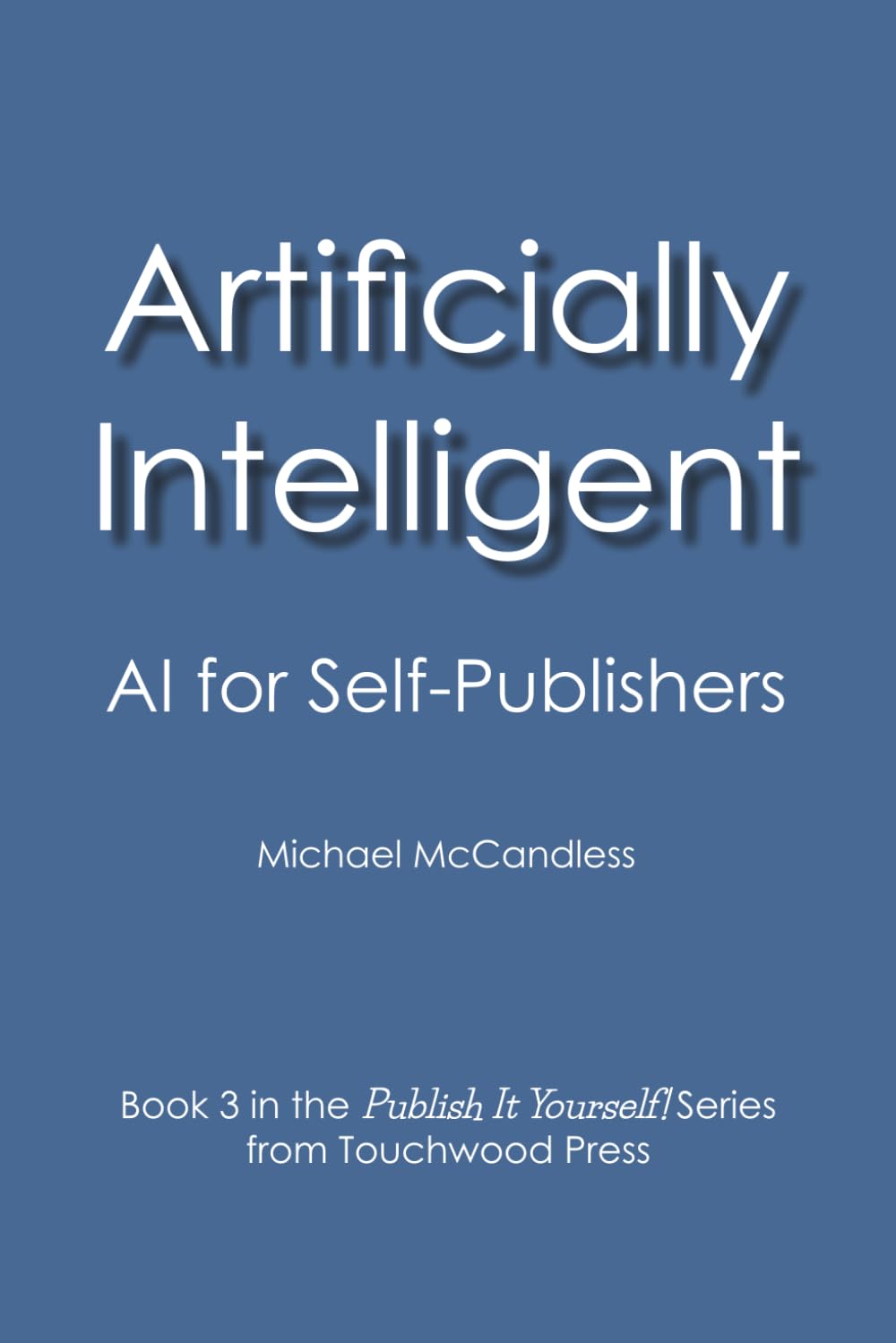 Artificially Intelligent: AI for Self-Publishers (Publish It Yourself!)
