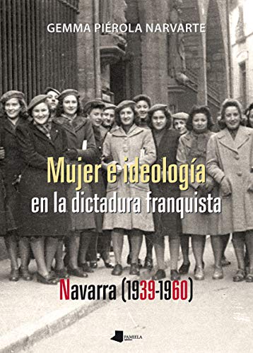 Mujer e ideología en la dictadura franquista. Navarra (1939-1960): 212 (Ensayo y Testimonio)