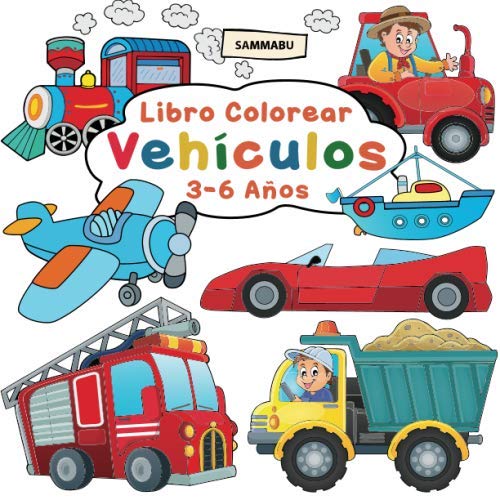 Libro Colorear Vehículos 3 - 6 Años Coches, Camiones, Barcos, Trenes, Aviónes y Motocicletas para Niños (Spanish Edition)