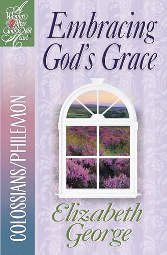 Embracing God's Grace: Colossians/Philemon (A Woman After God's Own Heart)