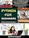 Python For Beginners: Learn Python In 5 Days With Step-by-Step Guidance And Hands-On Exercises (Python Programming, Python Crash Course, Programming For Beginners) (Coding Made Easy Book)