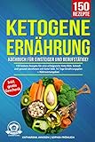  Ketogene Ernährung Kochbuch für Einsteiger und Berufstätige!: 150 leckere Rezepte für eine erfolgreiche Keto Diät. Schnell und gesund abnehmen mit Keto! Inkl. 14 Tage Ernährungsplan + Nährwertangaben