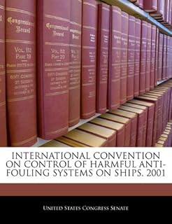INTERNATIONAL CONVENTION ON CONTROL OF HARMFUL ANTI-FOULING SYSTEMS ON SHIPS, 2001