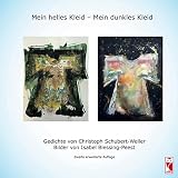 Mein helles Kleid - Mein dunkles Kleid: Gedichte von Christoph Schubert-Weller. Bilder von Isabel Blessing-Peest
