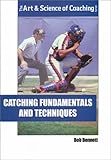 Catching Fundamentals and Techniques (The Art & Science of Coaching Series)