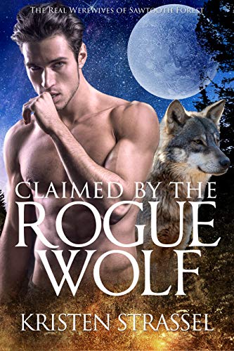 Claimed By The Rogue Wolf The Real Werewives Of Sawtooth Forest Book 1 Kindle Edition By Strassel Kristen Paranormal Romance Kindle Ebooks Amazon Com
