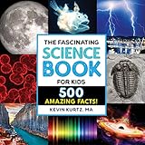The Fascinating Science Book for Kids: 500 Amazing Facts! (Fascinating Facts)
