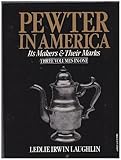 Pewter in America: Its Makers and Their Marks (3 Volumes in 1)