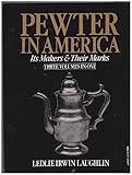 Pewter in America: Its Makers and Their Marks (3 Volumes in 1)