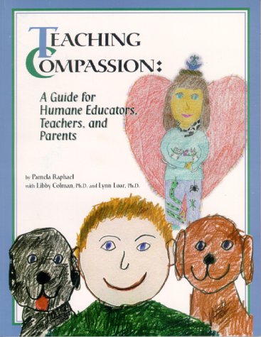 Teaching compassion: A guide for humane educators, teachers, and parents