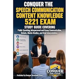 Conquer the Speech Communication Content Knowledge 5221 Exam: Study Guide Covering Public Speaking, Interpersonal and Group C